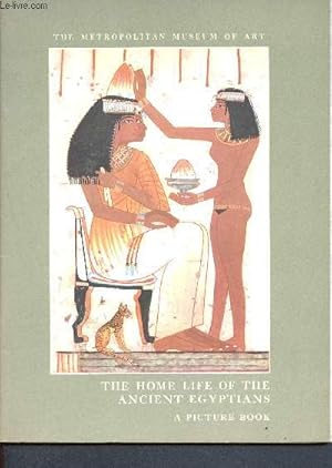 Imagen del vendedor de The home life of the ancient egyptians - a picture book - the metropolitan museum of art a la venta por Le-Livre