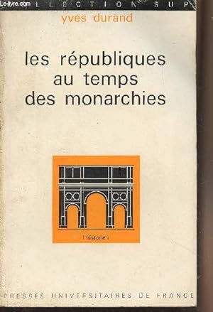 Bild des Verkufers fr Les rpubliques au temps des monarchies - Collection Sup, L'historien n17 zum Verkauf von Le-Livre