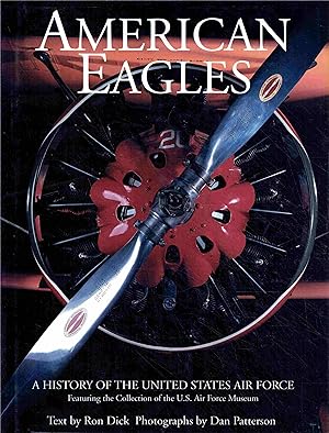 American Eagles: A History of the United States Air Force, Featuring the Collection of the U.S. A...