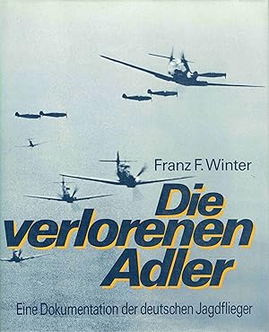 Seller image for Die verlorenen Adler. Eine Dokumentation der deutschen Jagdflieger. for sale by Antiquariat Bernhardt