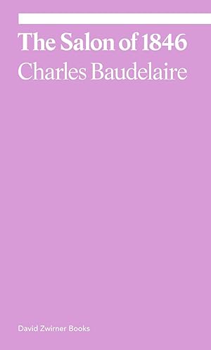 Imagen del vendedor de The Salon of 1846 / Charles Baudelaire, Michael Fried; Ekphrasis a la venta por Licus Media