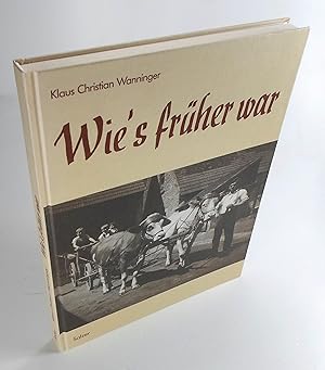 Seller image for Wie's frher war. Vom Leben in alter Zeit. Textbildband. for sale by Brbel Hoffmann