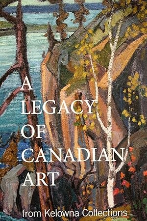 Seller image for A Legacy of Canadian Art from Kelowna Collections for sale by Mad Hatter Bookstore