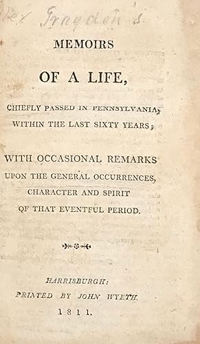 MEMOIRS OF A LIFE, Chiefly Passed In Pennsylvania, Within The Last Sixty Years, with occasional r...