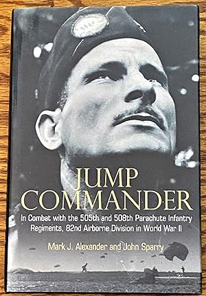 Jump Commander, in Combat, with the 505th and 508th Parachute Infantry Regiments, 82nd Airborne D...