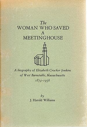 Bild des Verkufers fr The Woman Who Saved a Meeting House: A Biography of Elizabeth Crocker Jenkins of West Barnstable, Massachusetts, 1874-1956. [Signed By Author] zum Verkauf von Dorley House Books, Inc.