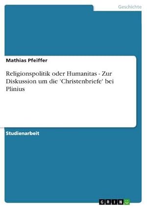 Bild des Verkufers fr Religionspolitik oder Humanitas - Zur Diskussion um die 'Christenbriefe' bei Plinius zum Verkauf von AHA-BUCH GmbH