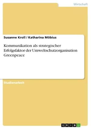 Bild des Verkufers fr Kommunikation als strategischer Erfolgsfaktor der Umweltschutzorganisation Greenpeace zum Verkauf von AHA-BUCH GmbH