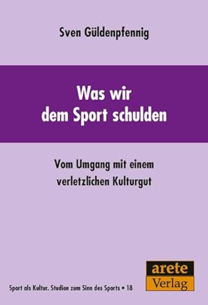 Bild des Verkufers fr Was wir dem Sport schulden : Vom Umgang mit einem verletzlichen Kulturgut zum Verkauf von AHA-BUCH GmbH