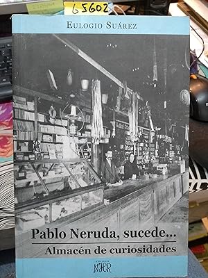 Pablo Neruda, sucede. Almacén de curiosidades