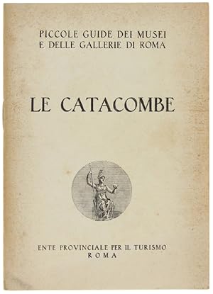 Imagen del vendedor de LE CATACOMBE. Piccole guide dei musei e delle gallerie di Roma.: a la venta por Bergoglio Libri d'Epoca