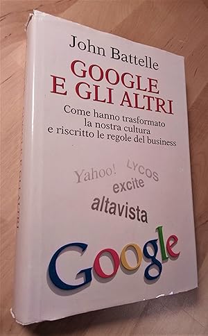 Image du vendeur pour Google e gli altri. Come hanno trasformato la nostra cultura e riscritto le regole del business mis en vente par Llibres Bombeta