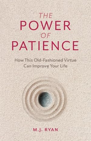 Seller image for Power of Patience : How This Old-Fashioned Virtue Can Improve Your Life for sale by GreatBookPrices