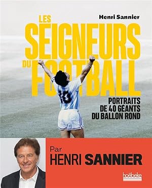 les seigneurs du football : portraits de 40 geants du ballon rond