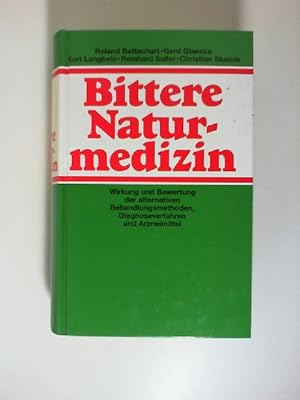 Bittere Naturmedizin. Wirkung und Bewertung der alternativen Behandlungsmethoden, Diagnosen und A...