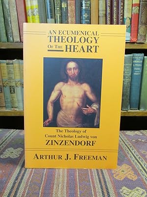 An Ecumenical Theology of the Heart: The Theology of Count Nicholas Ludwig von Zinzendorf