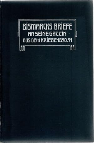 Imagen del vendedor de Bismarks Briefe an seine Gattin, aus dem Krieg 1870/71. Mit einem Titelbild und einem Brief-Facsimile; a la venta por nika-books, art & crafts GbR