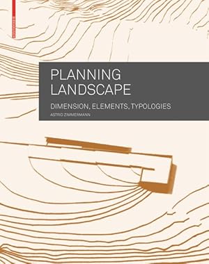 Bild des Verkufers fr Planning Landscape : Dimensions, Elements, Typologies zum Verkauf von GreatBookPrices