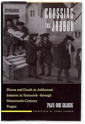 Crossing the Jabbok: Illness and Death in Ashkenazi Judaism in Sixteenth-through-Nineteenth-Centu...