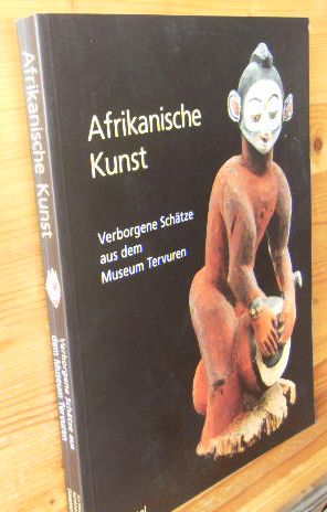 Afrikanische Kunst. Verborgene Schätze aus dem Museum Tervuren. Hrsg. von Gustaaf Verswivjer, Els...