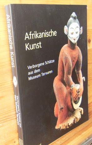 Seller image for Afrikanische Kunst. Verborgene Schtze aus dem Museum Tervuren. Hrsg. von Gustaaf Verswivjer, Els de Palmenaer, Viviane Baeke und Anne-Marie Bouttiaux. Photographien von Roger Asselberghs. bersetzung aus dem Englischen und Franzsischen: Nikolaus G. Schneider. for sale by Versandantiquariat Gebraucht und Selten