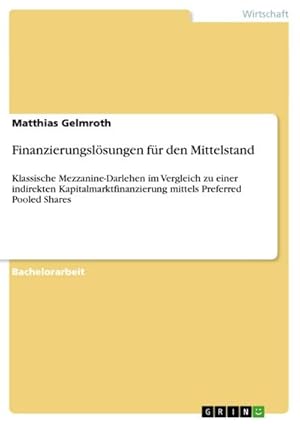 Seller image for Finanzierungslsungen fr den Mittelstand : Klassische Mezzanine-Darlehen im Vergleich zu einer indirekten Kapitalmarktfinanzierung mittels Preferred Pooled Shares for sale by AHA-BUCH GmbH