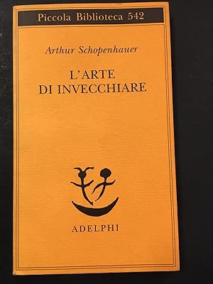 Bild des Verkufers fr Shopenhauer Arthur. L'arte di invecchiare. Adelphi. 2006-I zum Verkauf von Amarcord libri