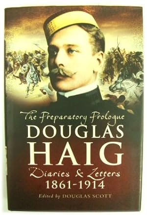 Seller image for The Preparatory Prologue: Douglas Haig, Diaries and Letters 1861-1914 for sale by PsychoBabel & Skoob Books