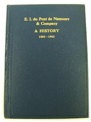 E.I. Du Pont De Nemours and Company: A History 1802-1902