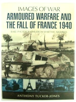 Bild des Verkufers fr Armoured Warfare and the Fall of France 1940: Rare Photographs from Wartime Archives (Images of War Series) zum Verkauf von PsychoBabel & Skoob Books