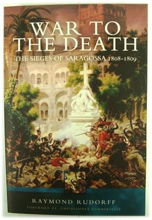 Seller image for War to the Death: The Sieges of Saragossa 1808-1809 for sale by PsychoBabel & Skoob Books