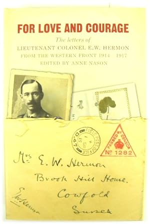 Seller image for For Love and Courage: The Letters of Lieutenant Colonel E.W. Hermon from The Western Front 1914-1917 for sale by PsychoBabel & Skoob Books