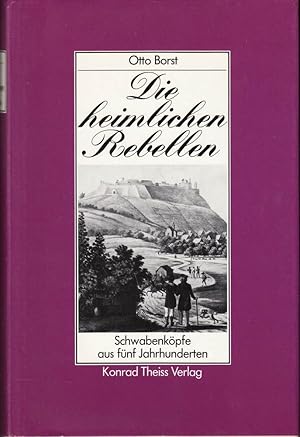 Bild des Verkufers fr Die heimlichen Rebellen. Schwabenkpfe aus fnf Jahrhunderten zum Verkauf von Die Buchgeister