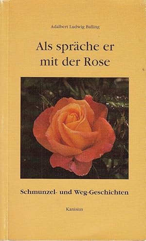 Seller image for Als sprche er mit der Rose. Schmunzel- und Weg-Geschichten for sale by Die Buchgeister