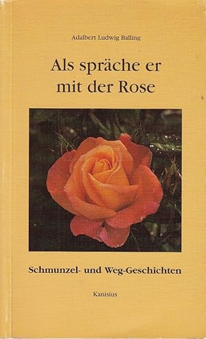 Bild des Verkufers fr Als sprche er mit der Rose. Schmunzel- und Weg-Geschichten zum Verkauf von Die Buchgeister