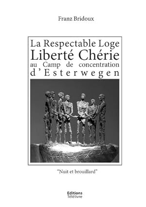 Seller image for La Respectable Loge Libert Chrie au Camp de concentration d'Esterwegen : Nuit et Brouillard for sale by AHA-BUCH GmbH