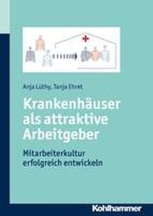 Seller image for Krankenhuser als attraktive Arbeitgeber: Mitarbeiterkultur erfolgreich entwickeln for sale by unifachbuch e.K.