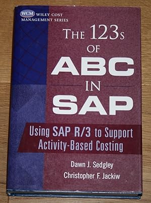 The 123s of ABC in SAP. Using SAP R/3 to Support Activity-Based Costing. Wiley Cost Management Se...