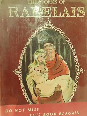 Seller image for The complete Works of doctor francois Rabelais, Abstractor of the Quintessence, Being an account of the Inestimable Life of the great Gargantua, and of the Heroic Deeds, Sayings and Marvellous Voyages for sale by World of Rare Books