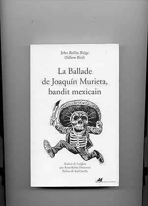Seller image for LA BALLADE DE JOAQUIN MURIETA , BANDIT MEXICAIN. Traduit de l'anglais ( Etats - Unis ) par Anne-Sylvie Homassel. Prface de Karl Jacoby for sale by Librairie CLERC