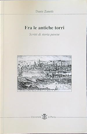 Bild des Verkufers fr Fra le antiche torri: scritti di storia pavese zum Verkauf von Librodifaccia