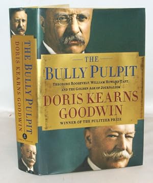 Bild des Verkufers fr The Bully Pulpit Theodore Roosevelt, William Howard Taft, and The Golden Age of Journalism zum Verkauf von Town's End Books, ABAA