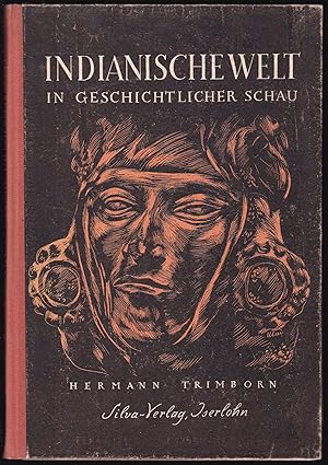 Image du vendeur pour Indianische Welt in geschichtlicher Schau. Mit 10 Abbildungen auf Tafeln und 36 Abbildungen im Text mis en vente par Graphem. Kunst- und Buchantiquariat