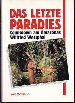 Image du vendeur pour Das letzte Paradies. Countdown am Amazonas mis en vente par Graphem. Kunst- und Buchantiquariat