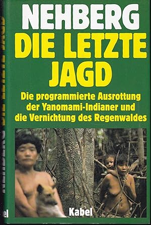 Bild des Verkufers fr Die letzte Jagd. Die programmierte Vernichtung des Regenwaldes und der Yanomami-Indianer zum Verkauf von Graphem. Kunst- und Buchantiquariat