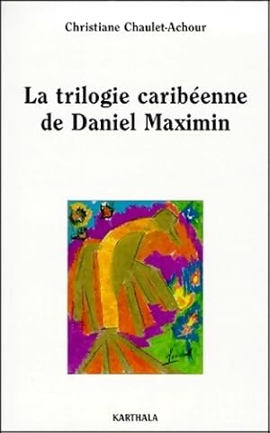 Seller image for La trilogie carib?enne de Daniel Maximin. Analyse et contrepoint - Christiane Chaulet Achour for sale by Book Hmisphres