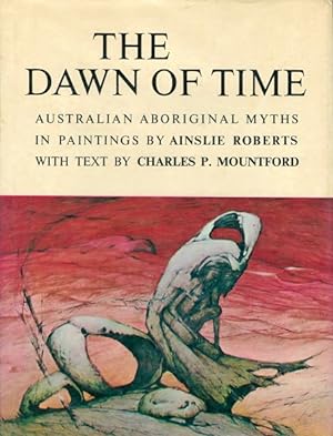 The Dawn of Time: Australian Aboriginal Myths in Paintings by Ainslie Roberts