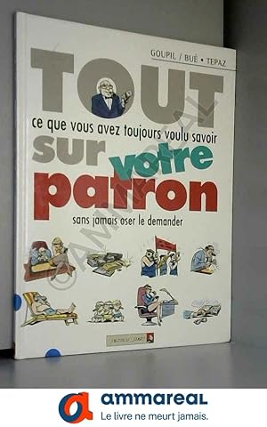 Image du vendeur pour Tout ce que vous avez toujours voulu savoir sur votre patron sans jamais oser le demander mis en vente par Ammareal