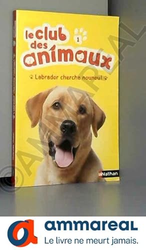 Bild des Verkufers fr Le club des animaux : Labrador cherche Nounou ! (1) zum Verkauf von Ammareal