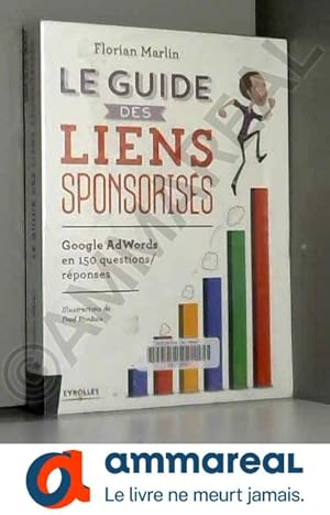 Bild des Verkufers fr Le guide des liens sponsoriss : Google AdWords en 150 questions/rponses zum Verkauf von Ammareal